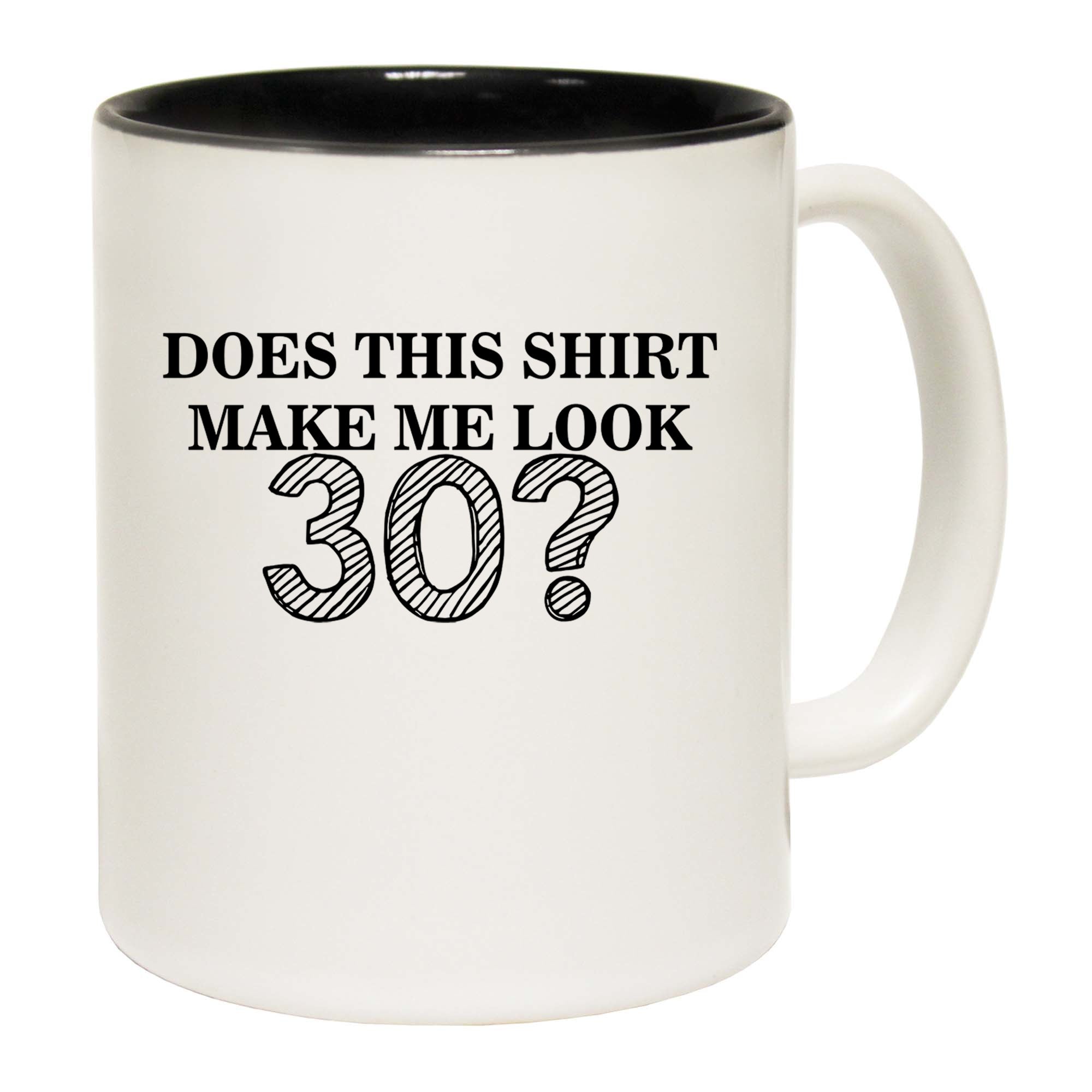 Does This Shirt Make Me Look 30 - Funny Coffee Mug
