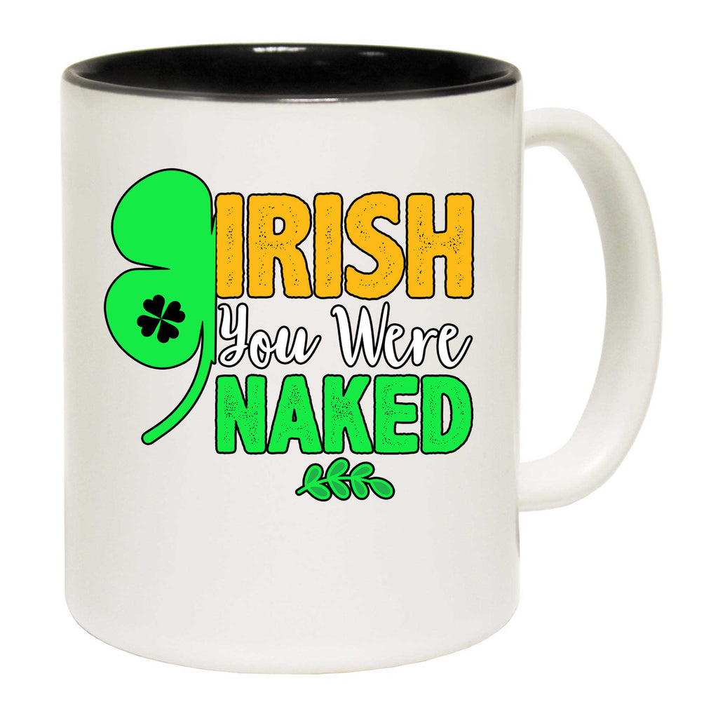 Irish You Were Naked St Patricks Day Ireland - Funny Coffee Mug