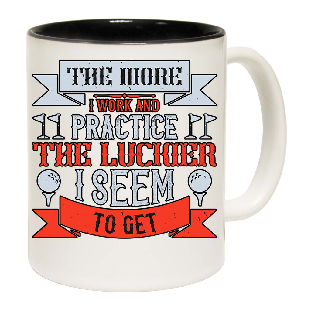 Golf The More I Work And Practice The Luckier I Seem To Get - Funny Coffee Mug