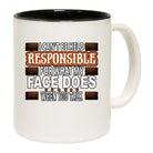 I Cant Be Held Reponsible For What My Face Does When You Talk - Funny Coffee Mug