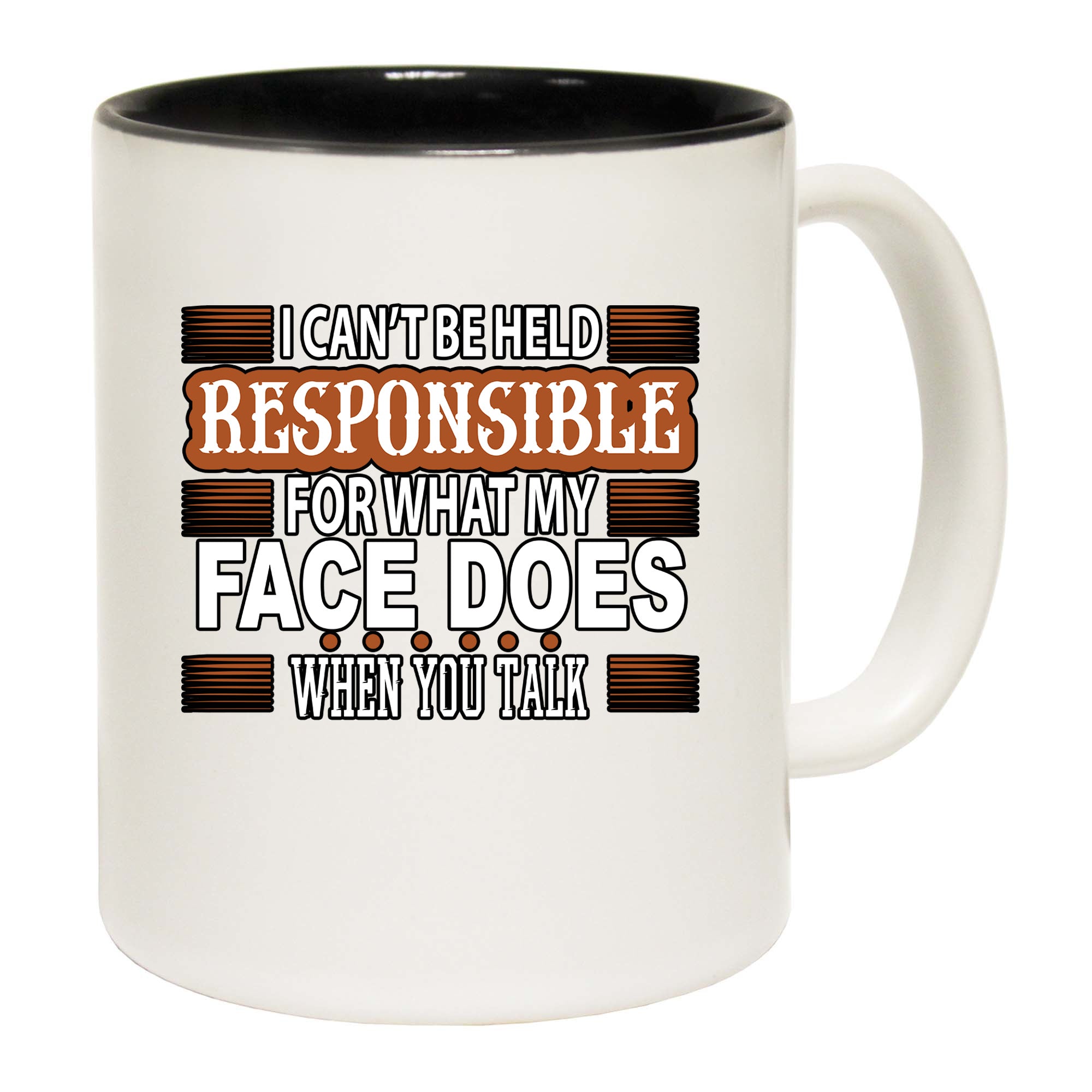 I Cant Be Held Reponsible For What My Face Does When You Talk - Funny Coffee Mug