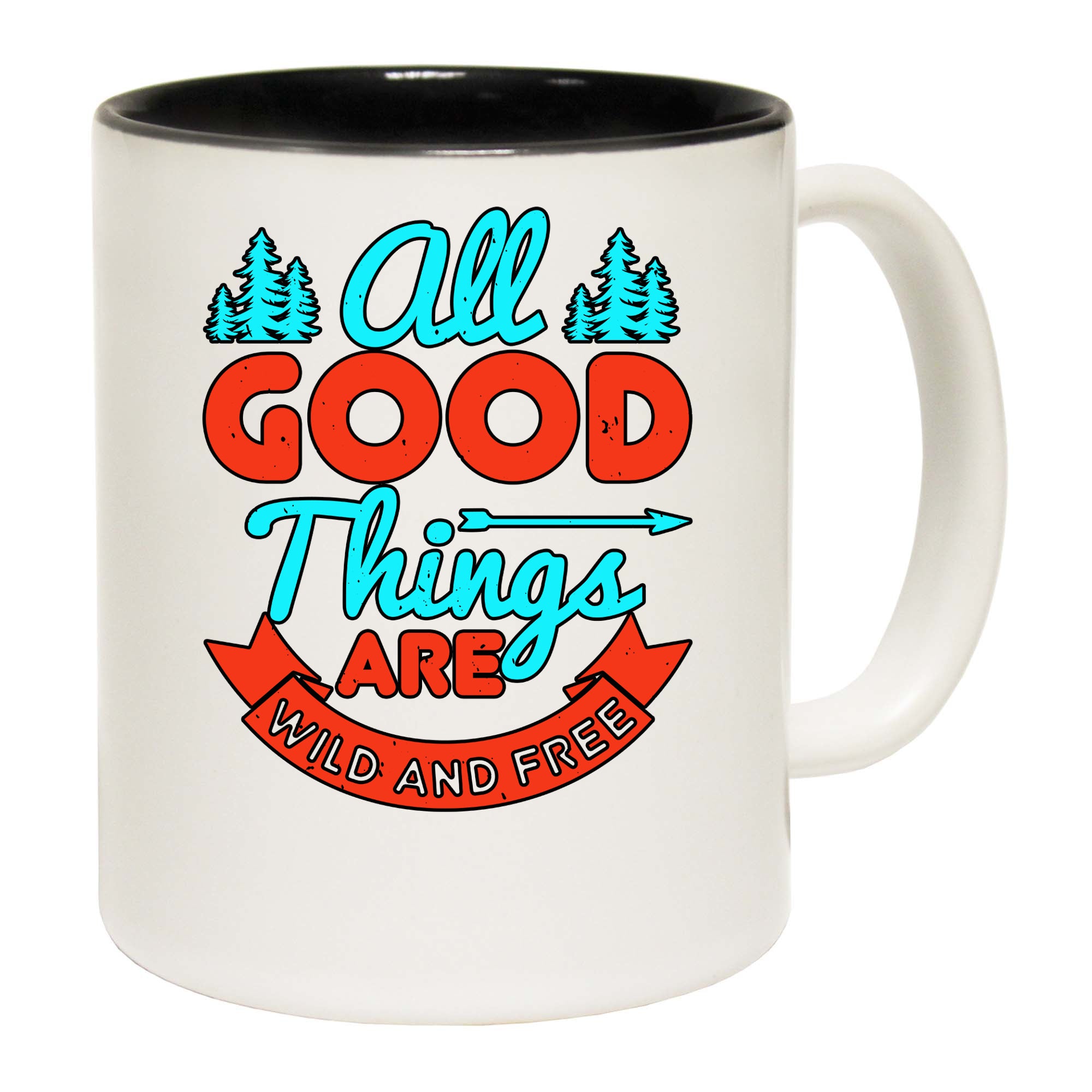 All Good Things Are Wild And Free - Funny Coffee Mug