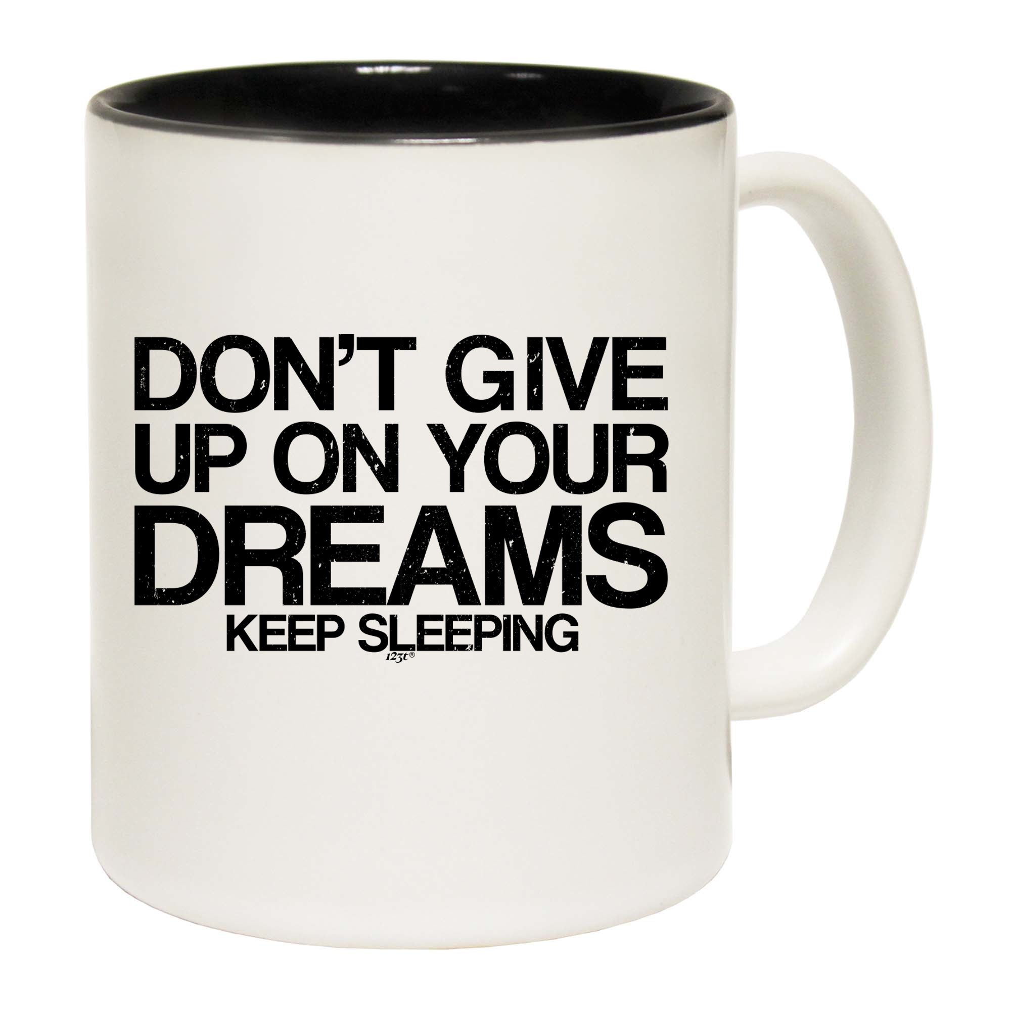 Dont Give Up On Your Dreams - Funny Coffee Mug Cup
