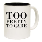 Too Pretty To Care - Funny Coffee Mug