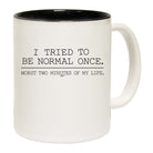 Tried To Be Normal Once - Funny Coffee Mug