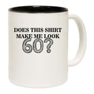 Does This Shirt Make Me Look 60 - Funny Coffee Mug