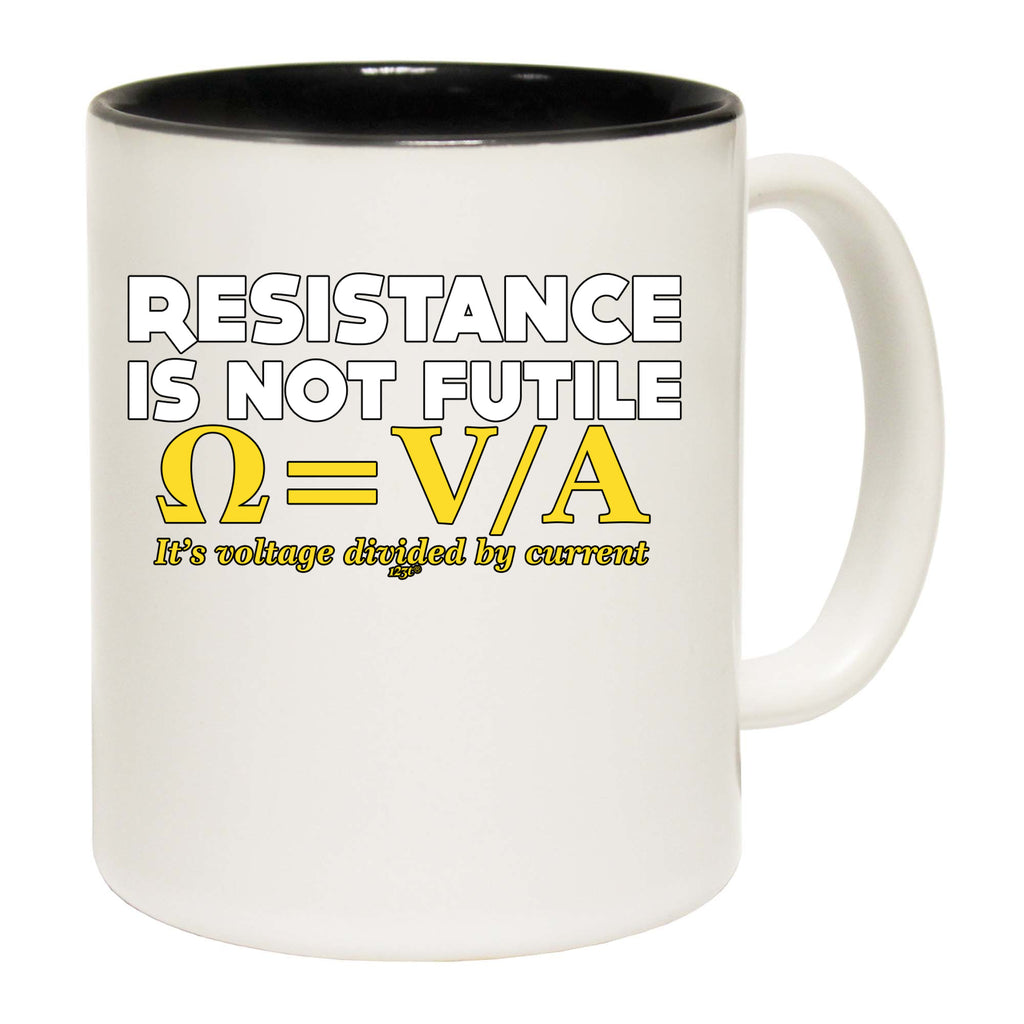 Resistance Not Is Futile Its Voltage Divided By Current - Funny Coffee Mug