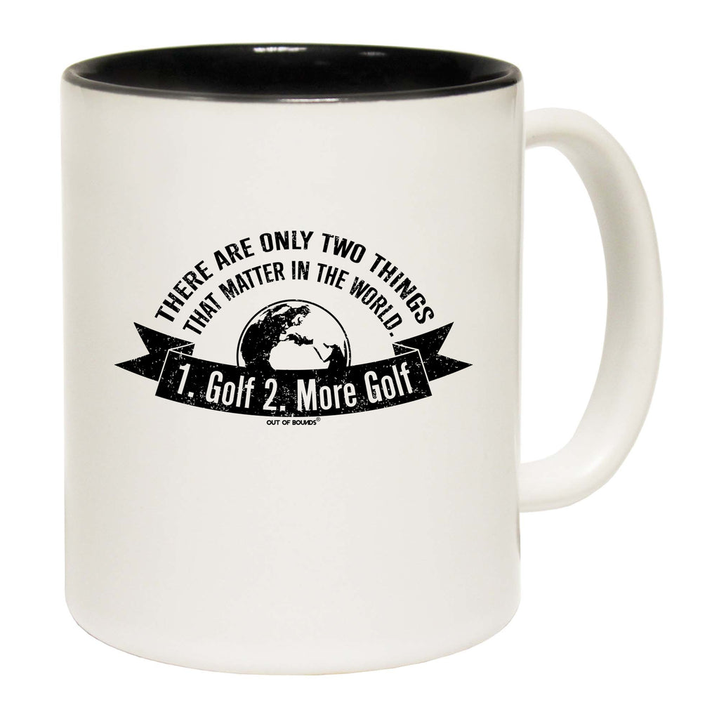 Oob There Are Only Two Things That Matter Golf - Funny Coffee Mug