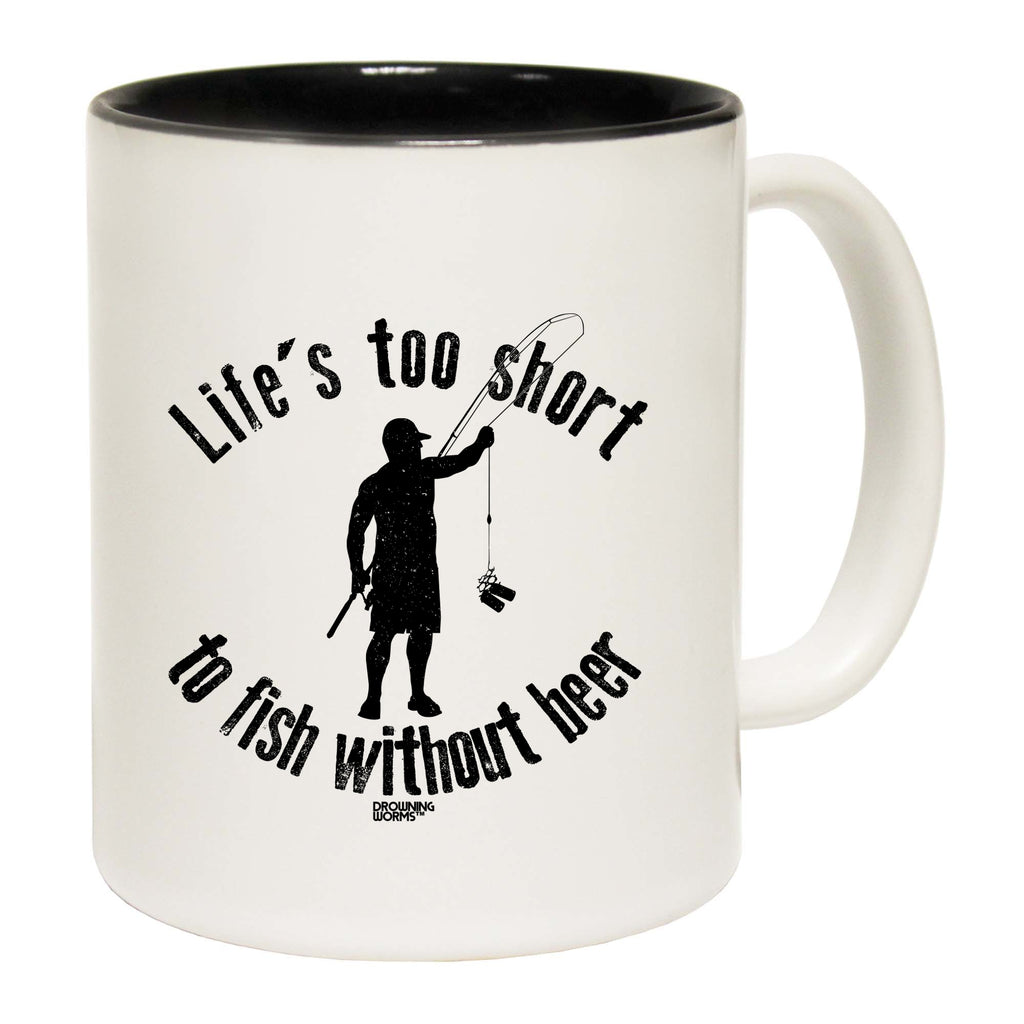 Dw Lifes Too Short To Fish Without Beer - Funny Coffee Mug