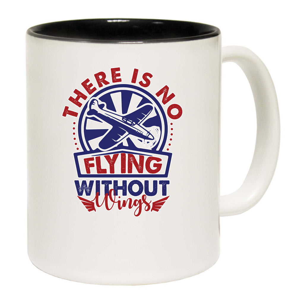 There Is No Flying Without Wings Pilot - Funny Coffee Mug