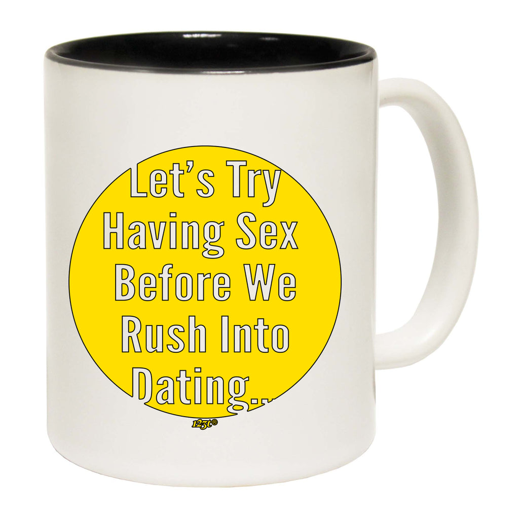Lets Try Having Before Dating - Funny Coffee Mug