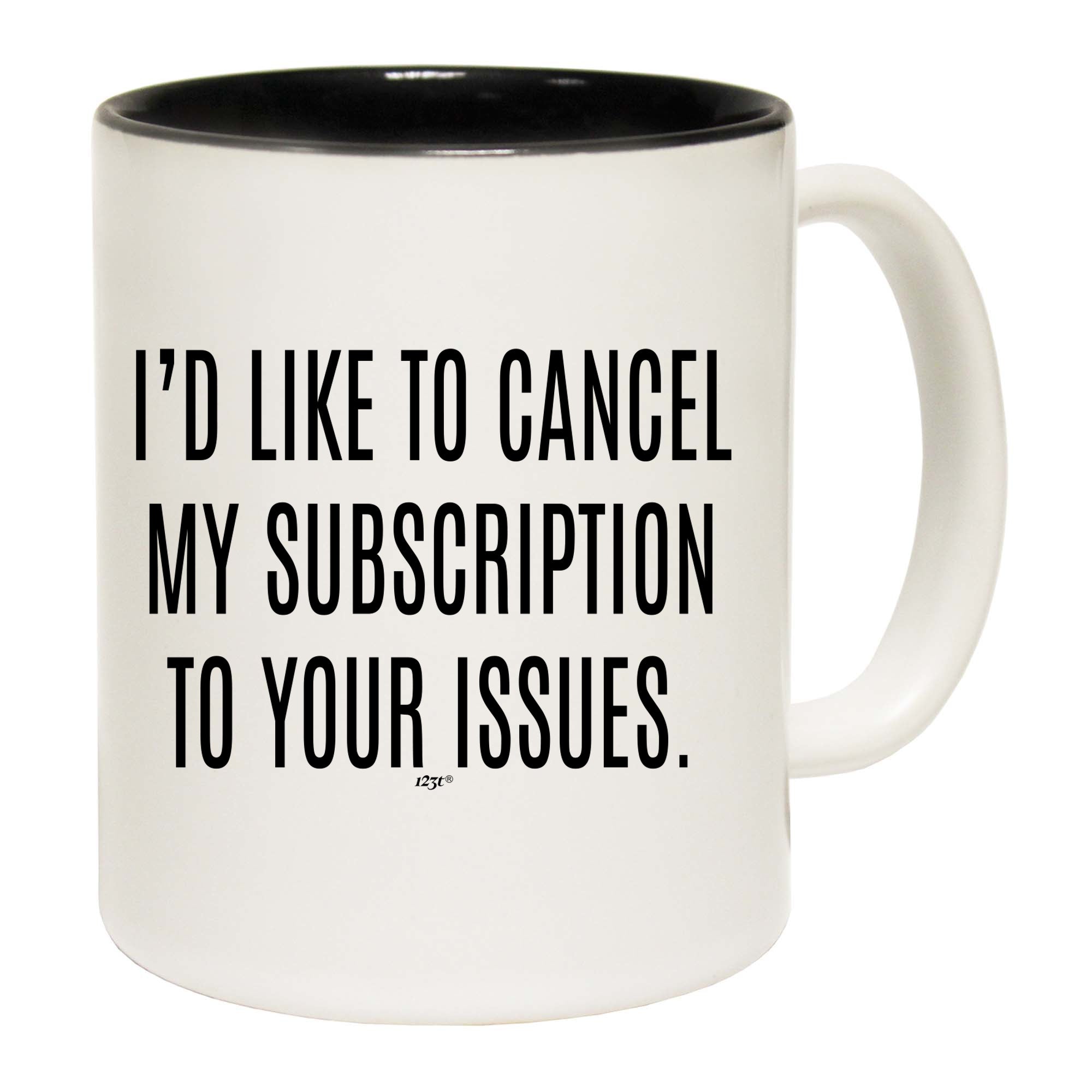 Cancel My Subscription To Your Issues - Funny Coffee Mug Cup