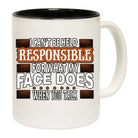I Cant Be Held Responsible For My Face - Funny Coffee Mug