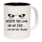 Eyes Despite The Look On My Face - Funny Coffee Mug Cup