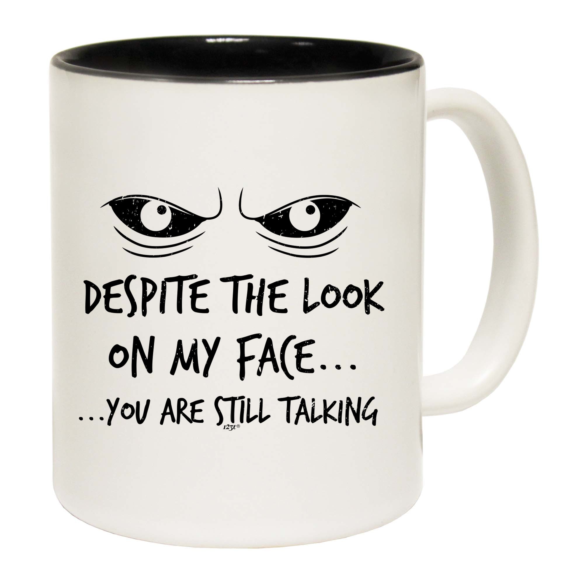 Eyes Despite The Look On My Face - Funny Coffee Mug Cup