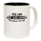 Yes Weird But Youre Boring - Funny Coffee Mug