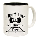 Dont Wear Bows Shoot Them - Funny Coffee Mug Cup