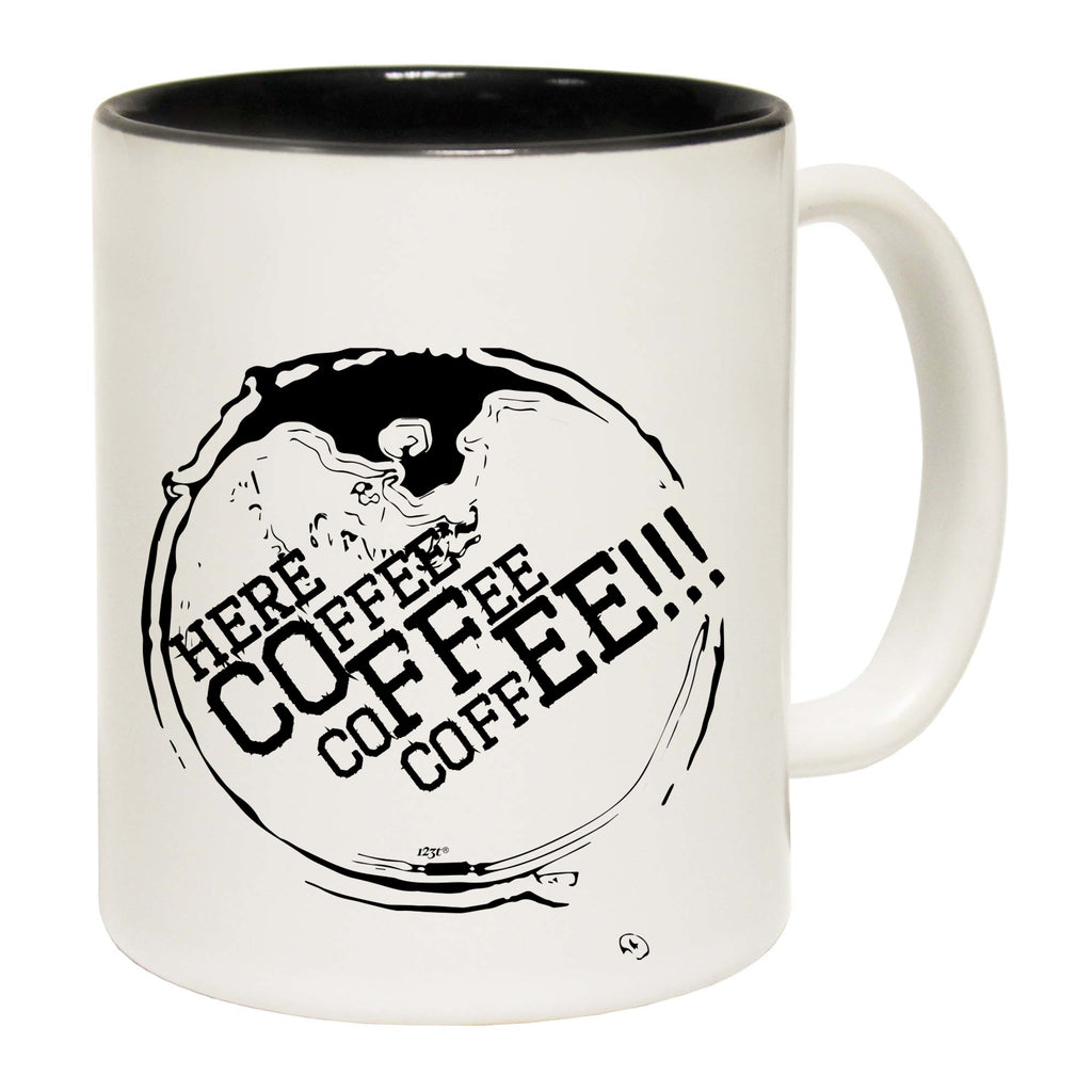 Here Coffee Coffee Coffee - Funny Coffee Mug Cup