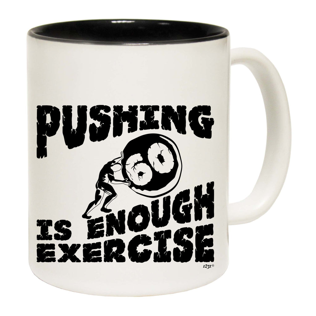 Pushing 60 Is Enough Exercise - Funny Coffee Mug