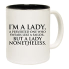 Im A Lady A Perverted One Who Swears Like A Sailor - Funny Coffee Mug Cup