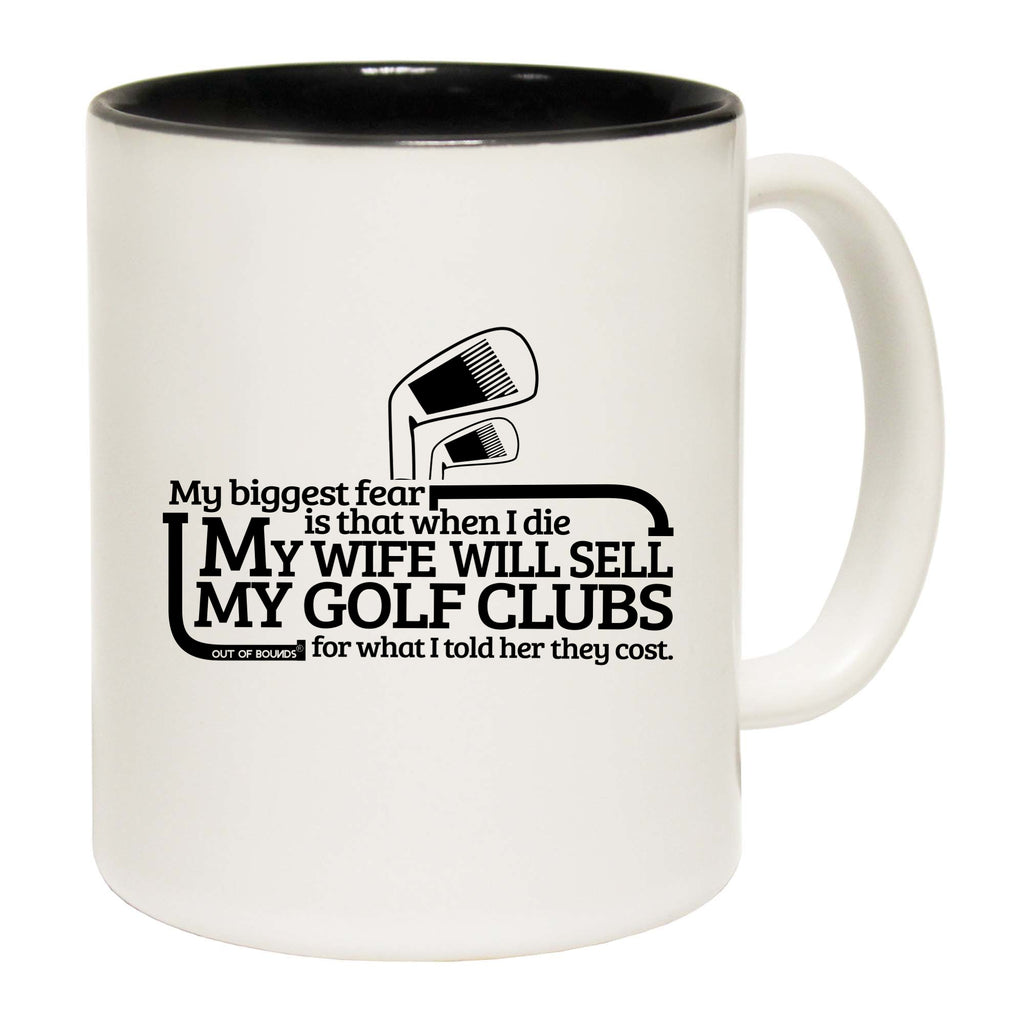 Oob My Biggest Fear Is Wife Will Sell Golf Clubs - Funny Coffee Mug