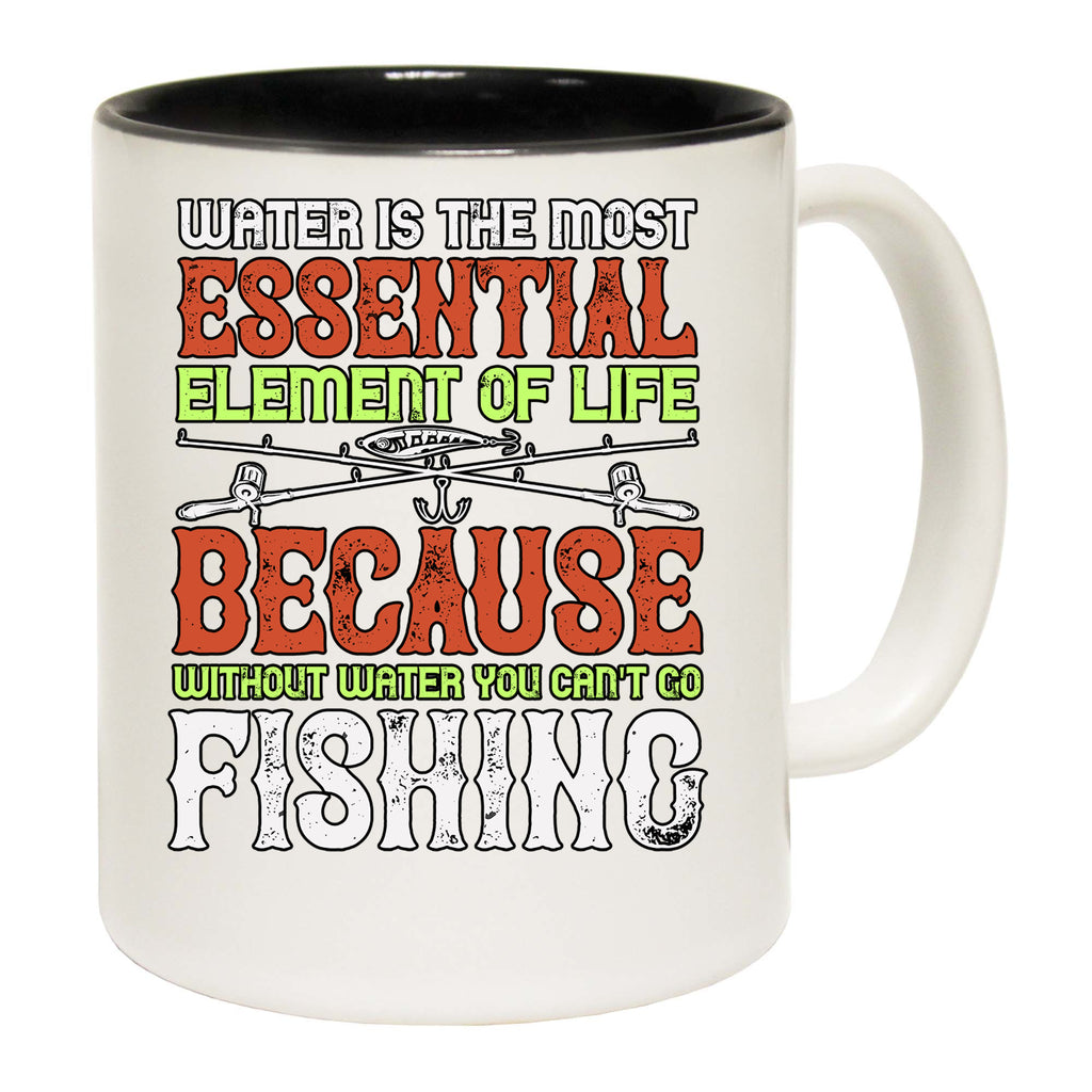 Water Is The Most Essential Fishing - Funny Coffee Mug