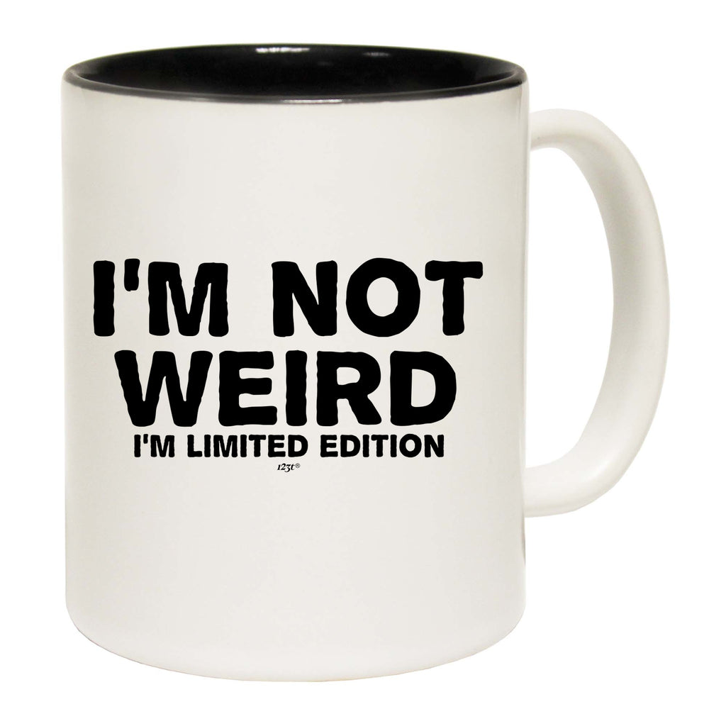 Im Not Weird Im Limited Edition - Funny Coffee Mug Cup