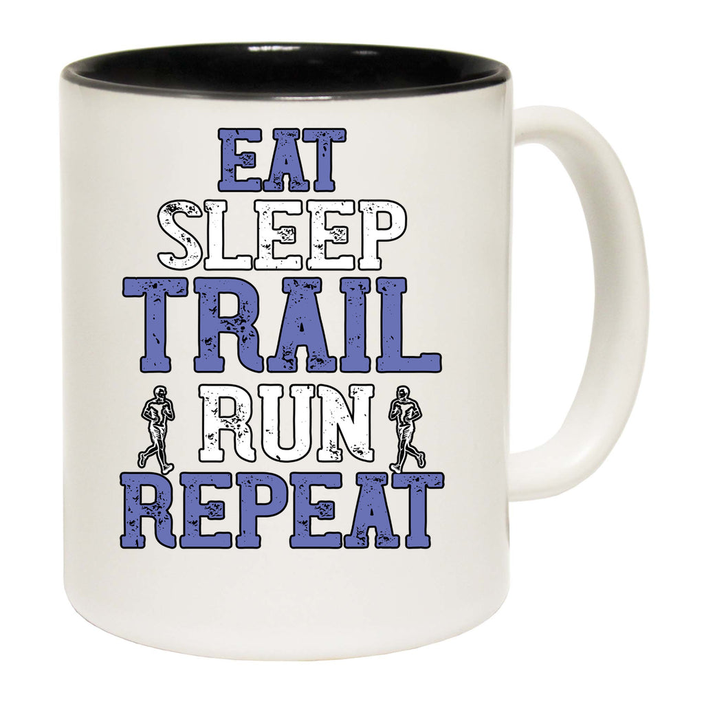 Eat Sleep Trail Run Repeat Running - Funny Coffee Mug