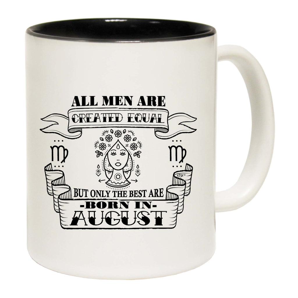 August Virgo Birthday All Men Are Created Equal - Funny Coffee Mug Cup
