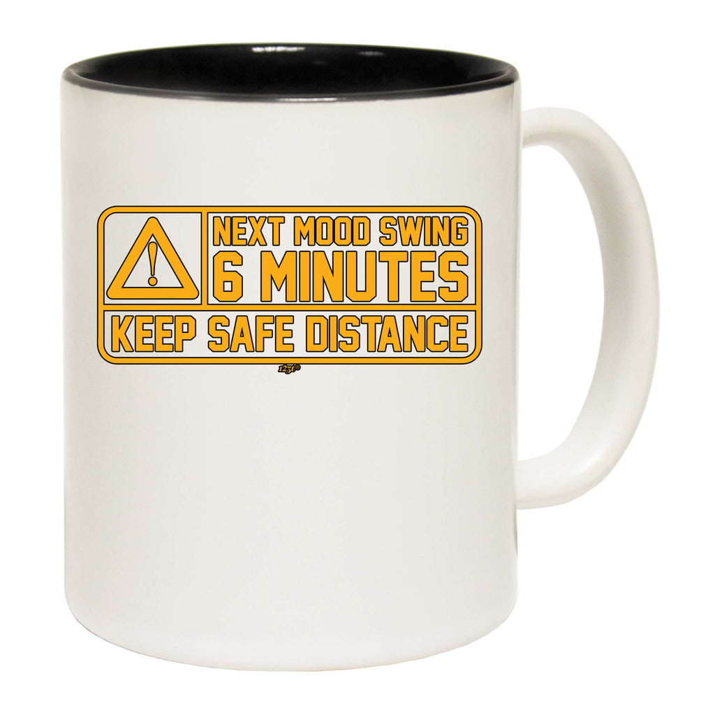 Next Mood Swing 6 Minutes - Funny Coffee Mug