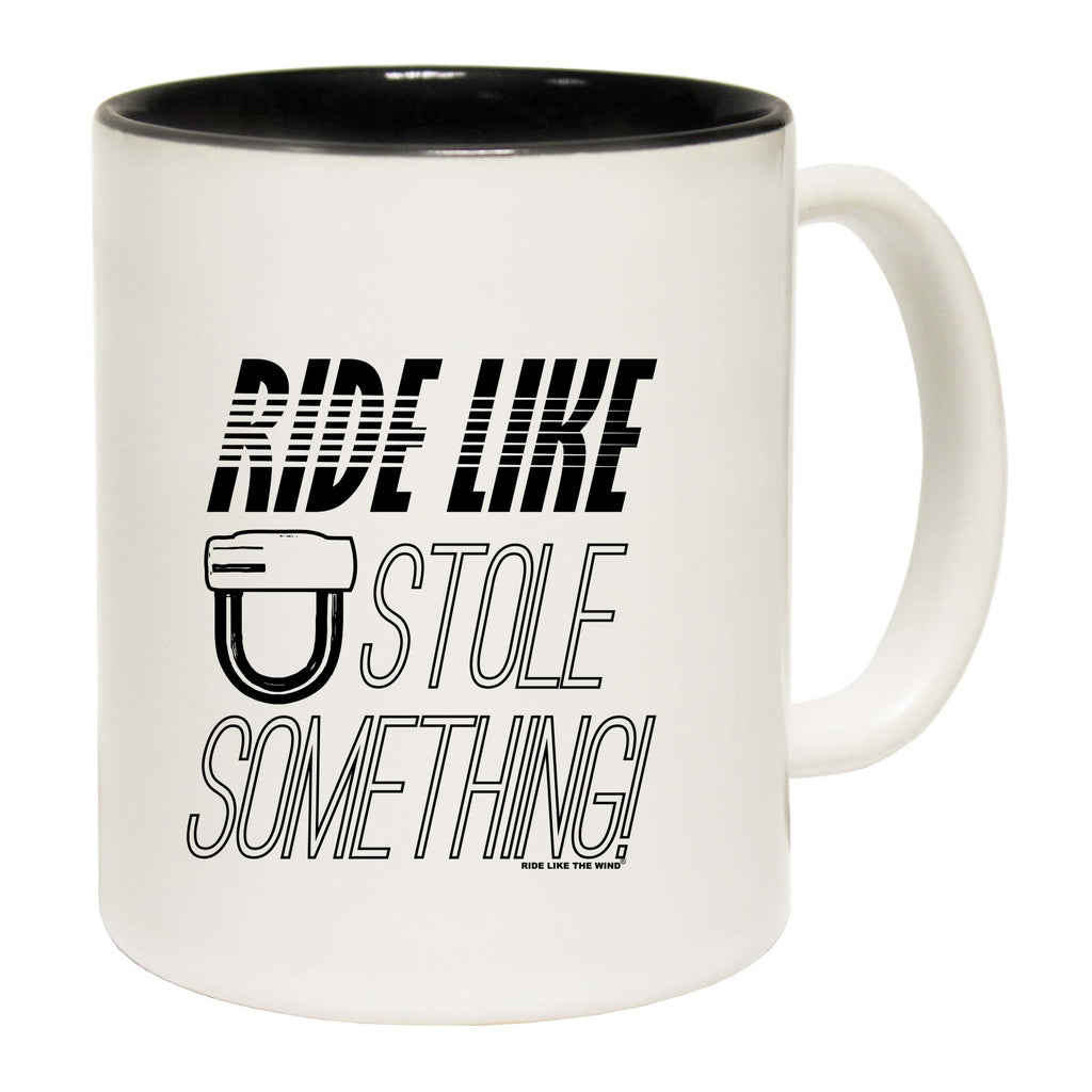 Rltw Ride Like You Stole Something - Funny Coffee Mug
