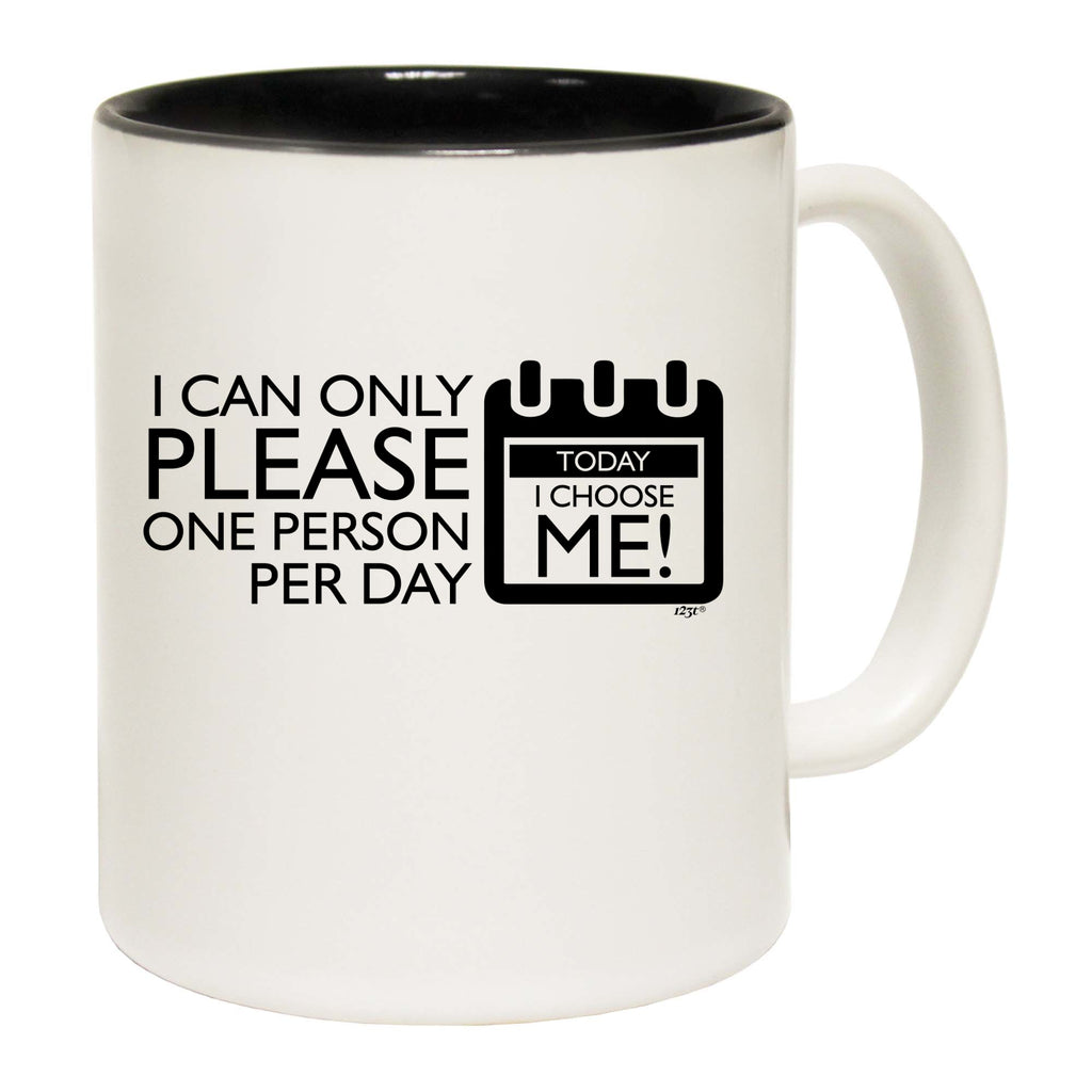 Can Only Please One Person Today Choose Me - Funny Coffee Mug Cup