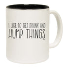 Like To Get Drunk And Hump Things - Funny Coffee Mug