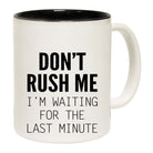 Dont Rush Me Im Waiting For The Last Minute - Funny Coffee Mug Cup