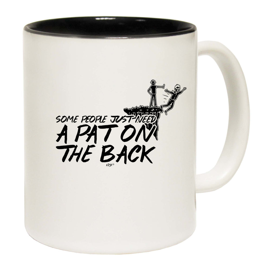 Some People Just Need A Pat On The Back - Funny Coffee Mug