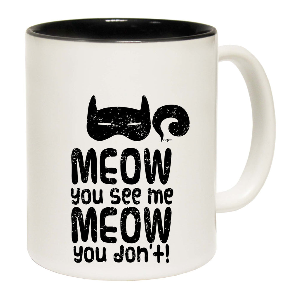 Meow You See Me Meow You Dont - Funny Coffee Mug