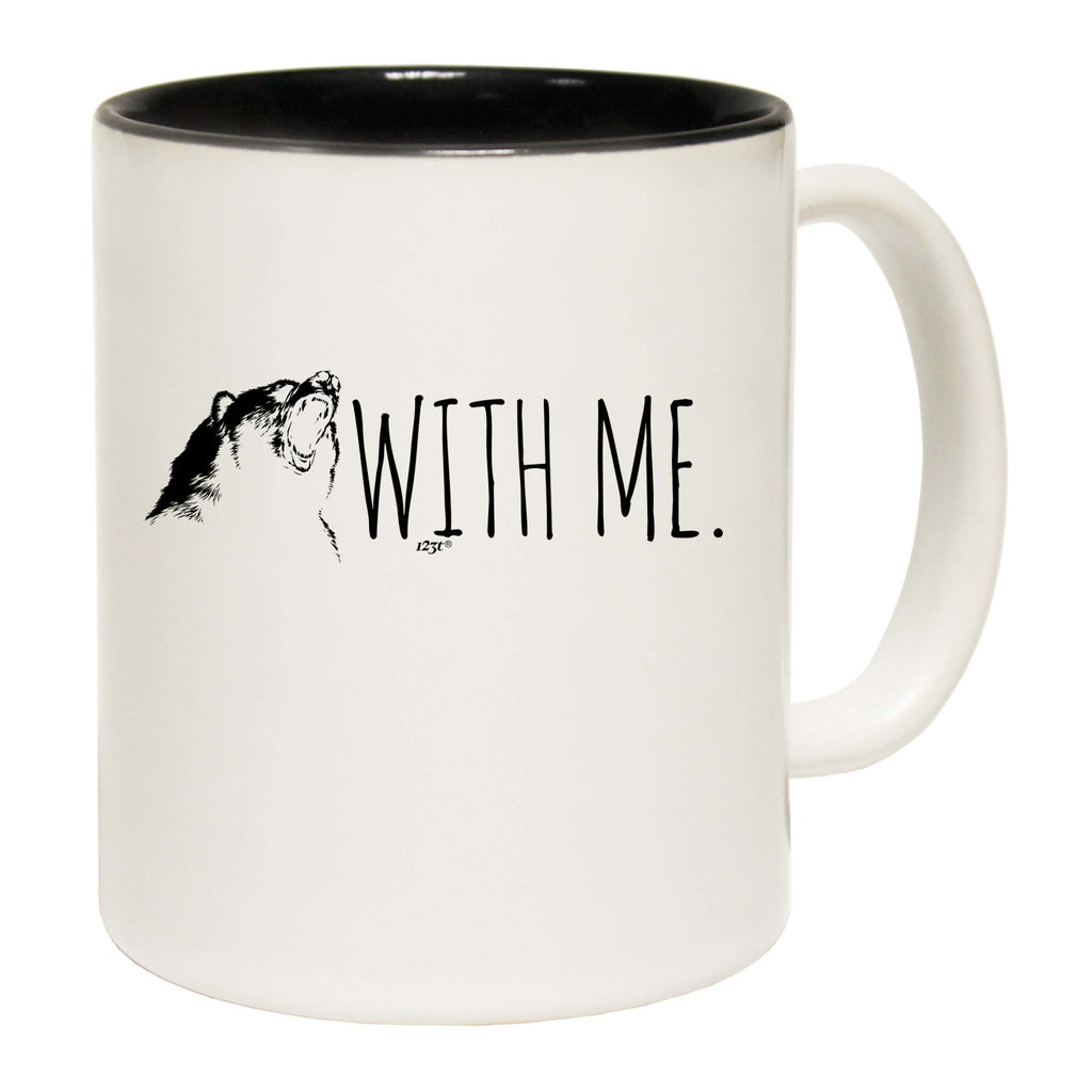 Bear With Me - Funny Coffee Mug Cup