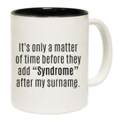 Its Only A Matter Of Time Before They Add Syndrome - Funny Coffee Mug