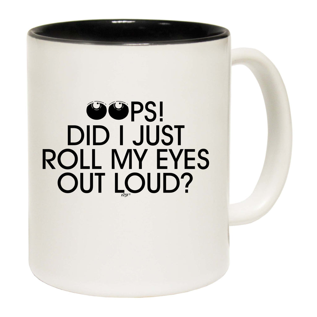 Oops Did Just Roll My Eyes Out Loud - Funny Coffee Mug