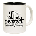 May Not Be Perfect But Im Not You - Funny Coffee Mug