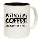 Just Give Me The Coffee And Nobody Gets Hurt - Funny Coffee Mug