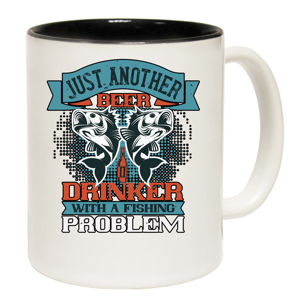 Fishing Beer Just Another Beer Drinker With A Fishing Problem - Funny Coffee Mug