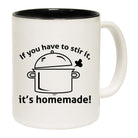 If You Have To Stir It Its Homemade - Funny Coffee Mug Cup