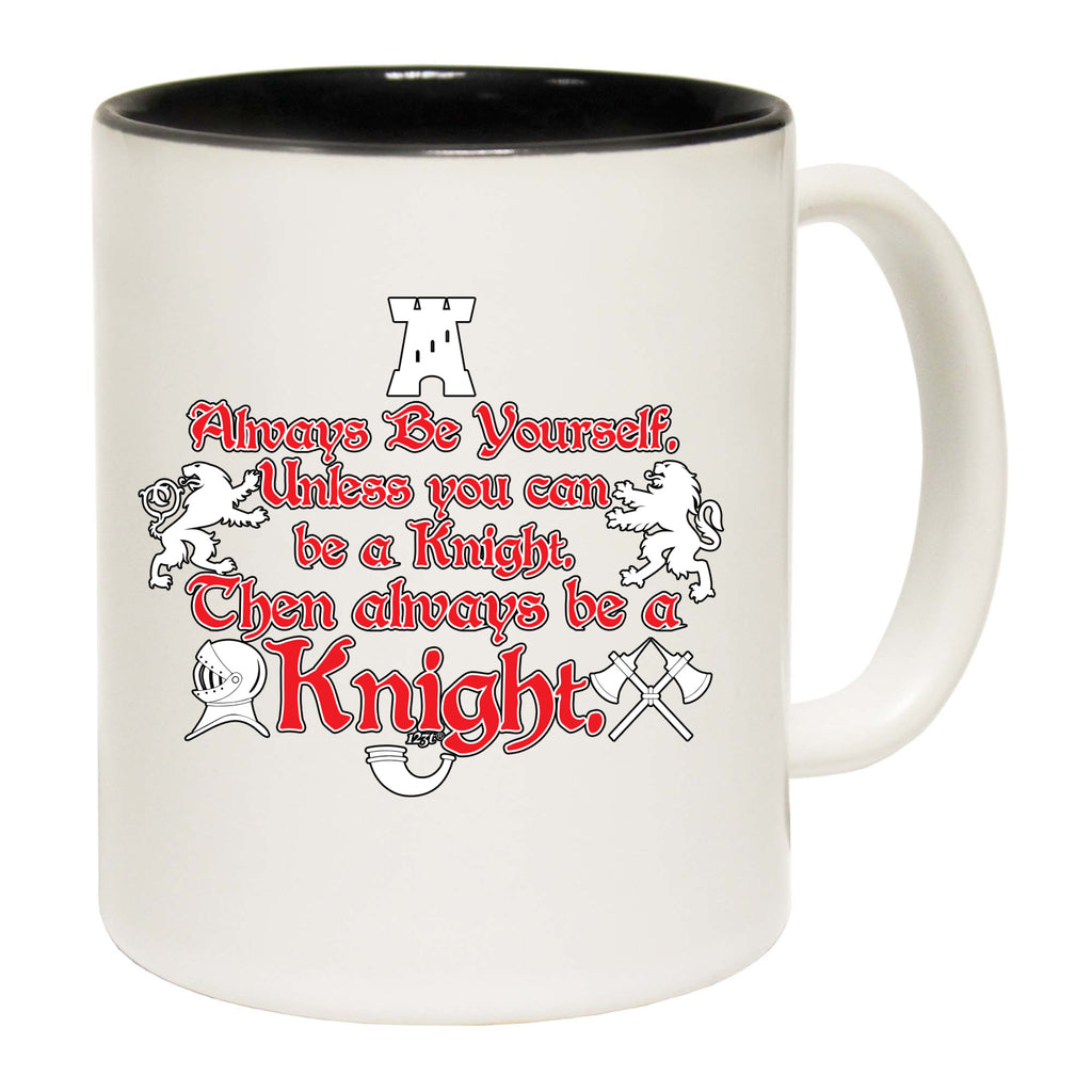 Knight Always Be Yourself Unless - Funny Coffee Mug