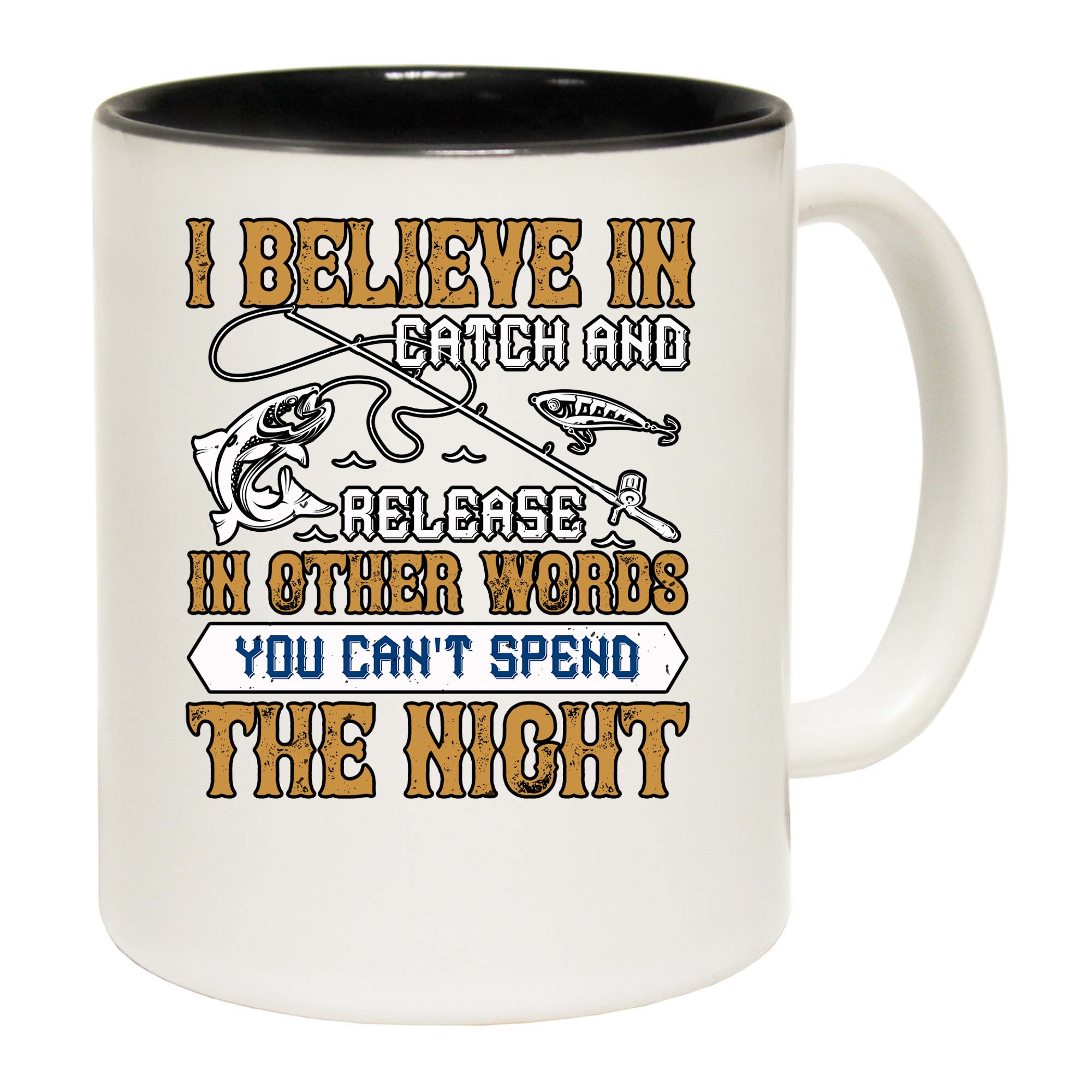 I Believe In Catch And Release In Other Words You Cant Spend The Night - Funny Coffee Mug