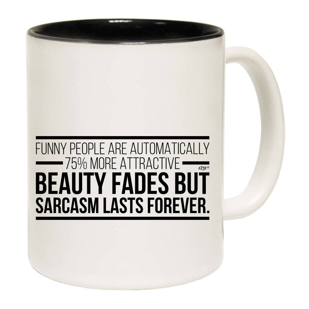 Funny People Are Automatically 75 Percent More Attractive - Funny Coffee Mug Cup