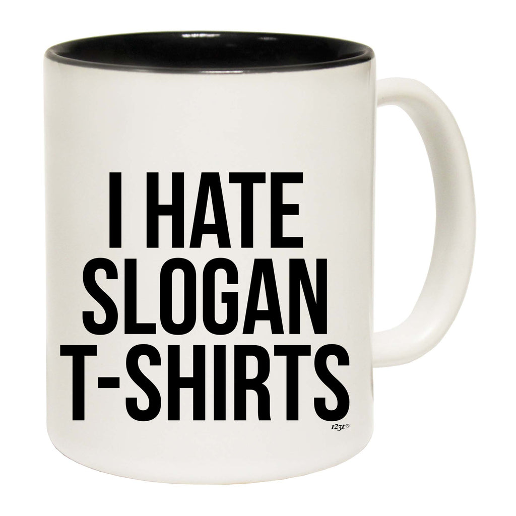 Hate Slogan Tshirts - Funny Coffee Mug Cup