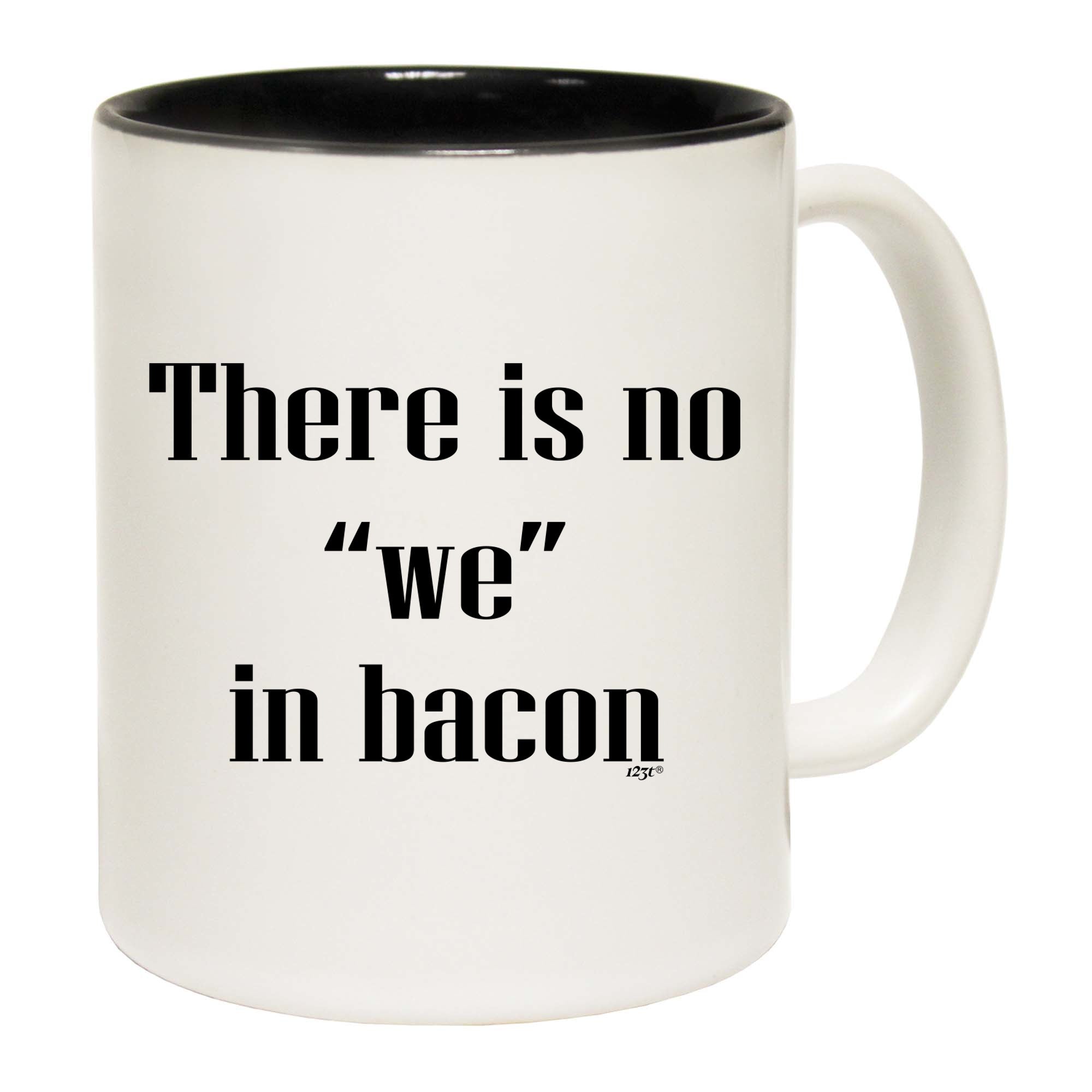 There Is No We In Bacon - Funny Coffee Mug