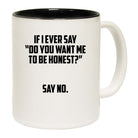 Do You Want Me To Be Honest - Funny Coffee Mug