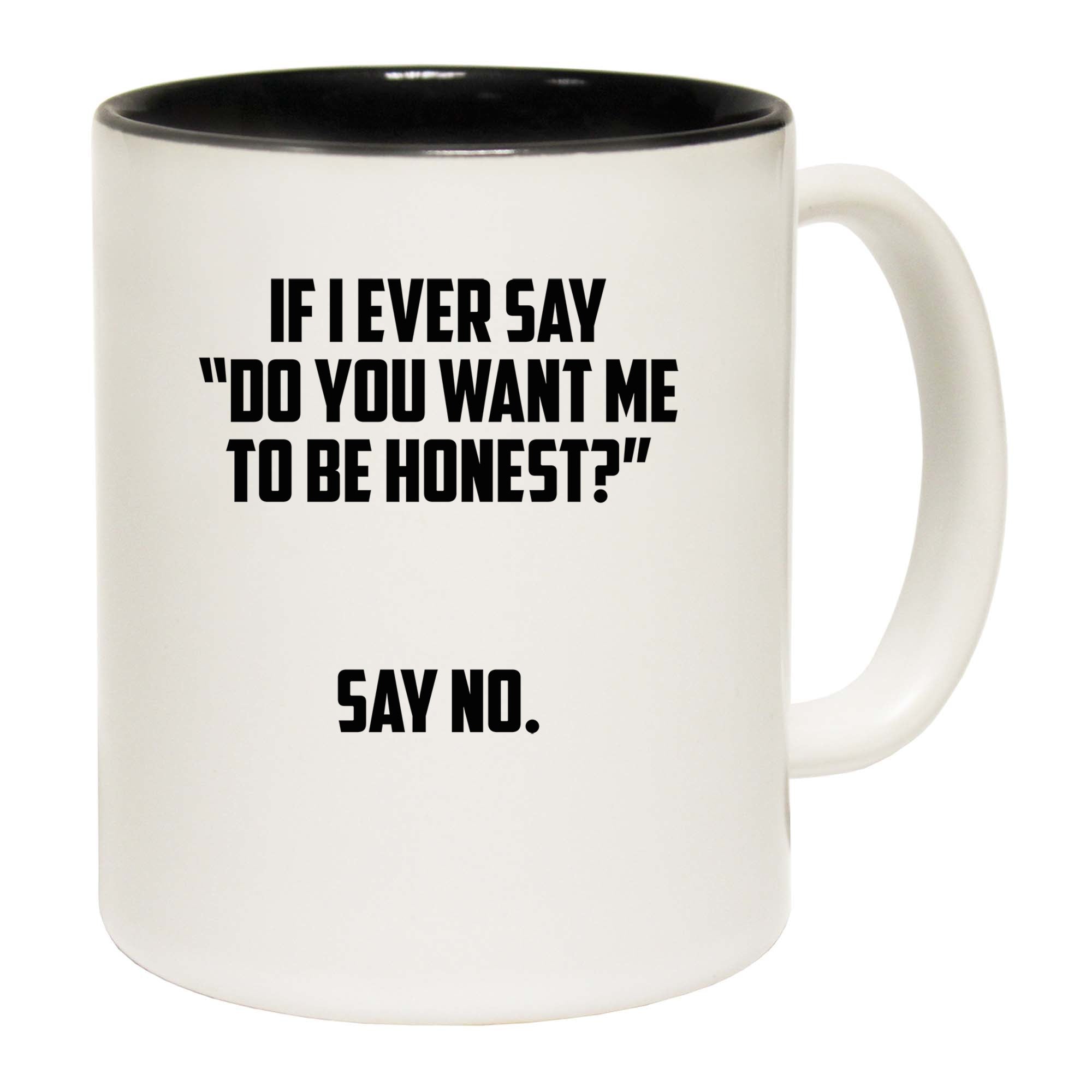 Do You Want Me To Be Honest - Funny Coffee Mug